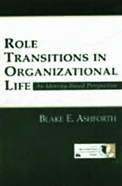 role transitions in organizational life an identity based perspective 1st edition blake ashforth 0805828931,