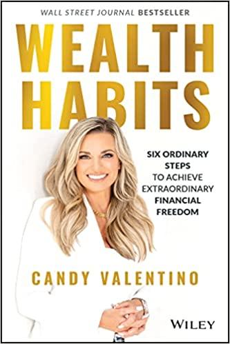 wealth habits six ordinary steps to achieve extraordinary financial freedom 1st edition candy valentino