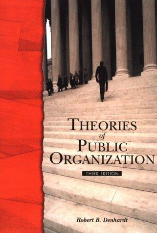 theories of public organization 3rd edition robert b. denhardt 0155078755, 978-0155078758