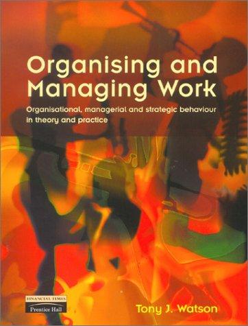 organising and managing work 1st edition tony j. watson 0273630059, 978-0273630050