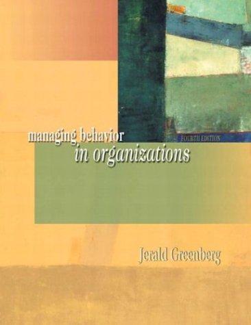 managing behavior in organizations 4th edition jerald greenberg 0131447467, 978-0131447462