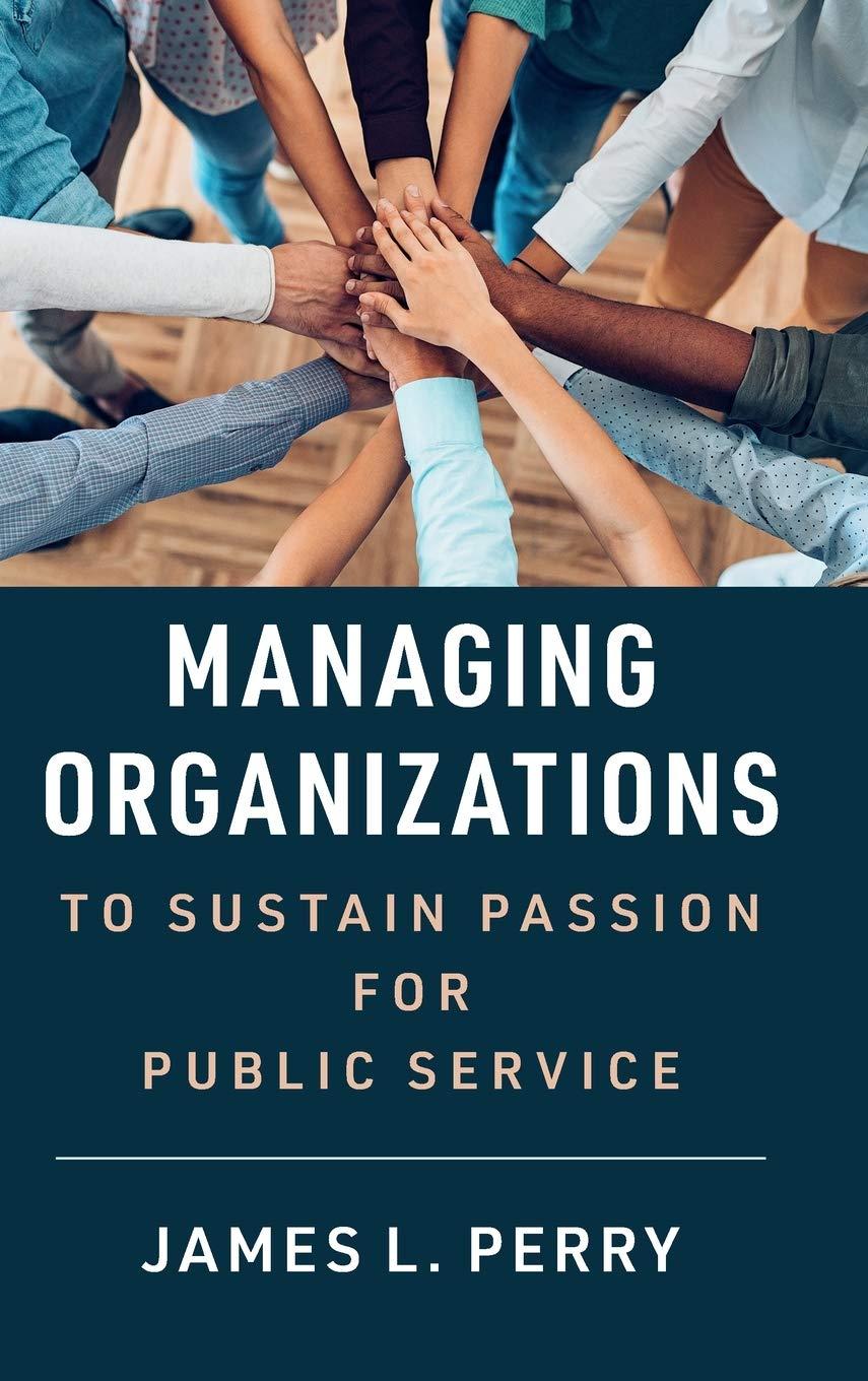 managing organizations to sustain passion for public service 1st edition james l. perry 1108843255,