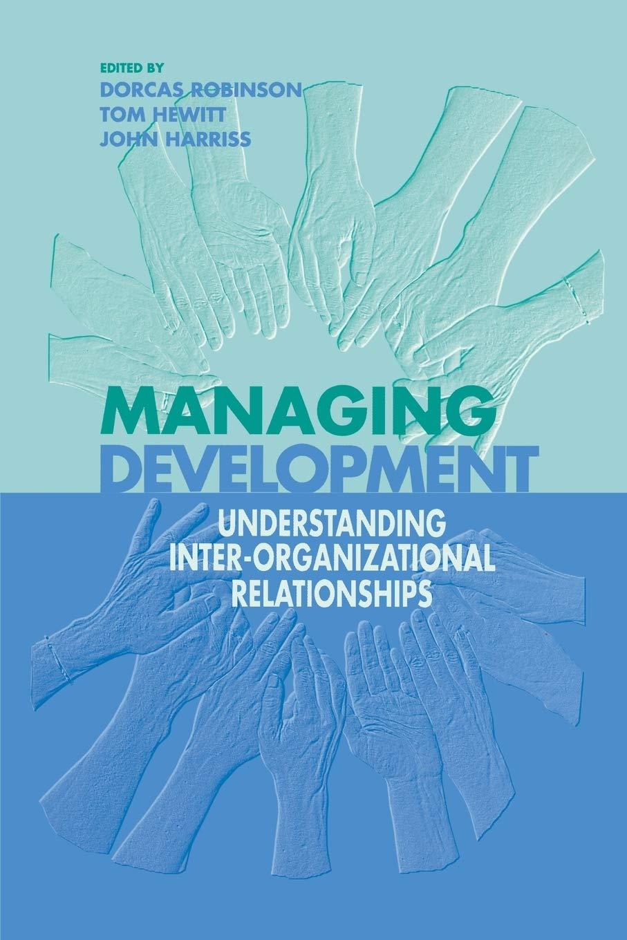 managing development understanding inter organizational relationships 1st edition dorcas robinson, tom