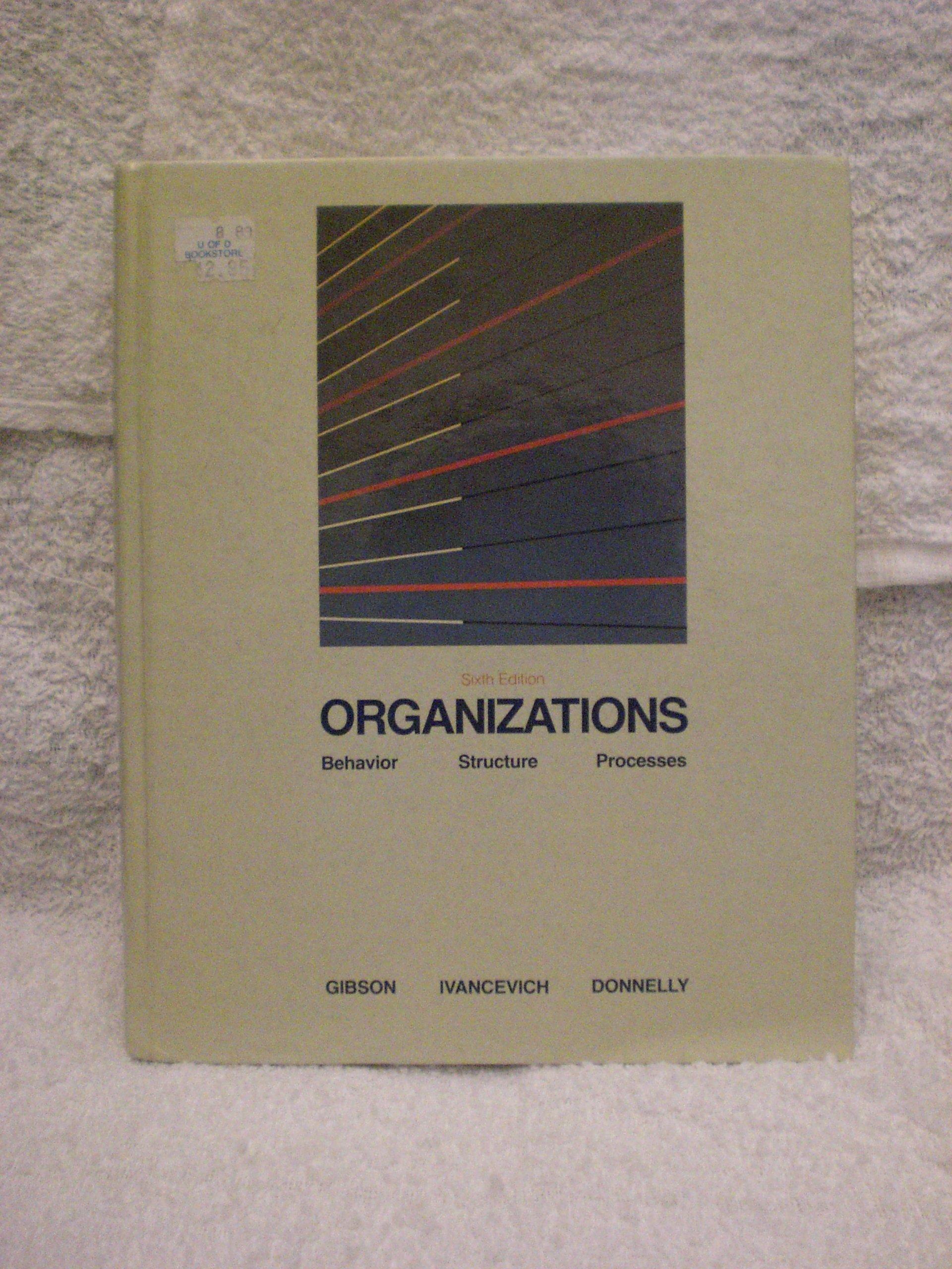 organizations behavior structure processes 6th edition james l. gibson, john m. ivancevich, james h. donnelly