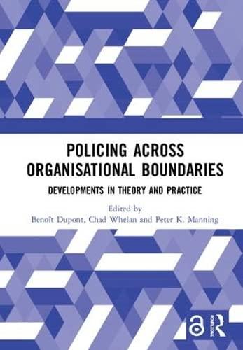 policing across organisational boundaries 1st edition benoît dupont, chad whelan, peter k. manning