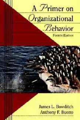 a primer on organizational behavior 4th edition james l. bowditch, anthony f. buono 0471160067, 9780471160069
