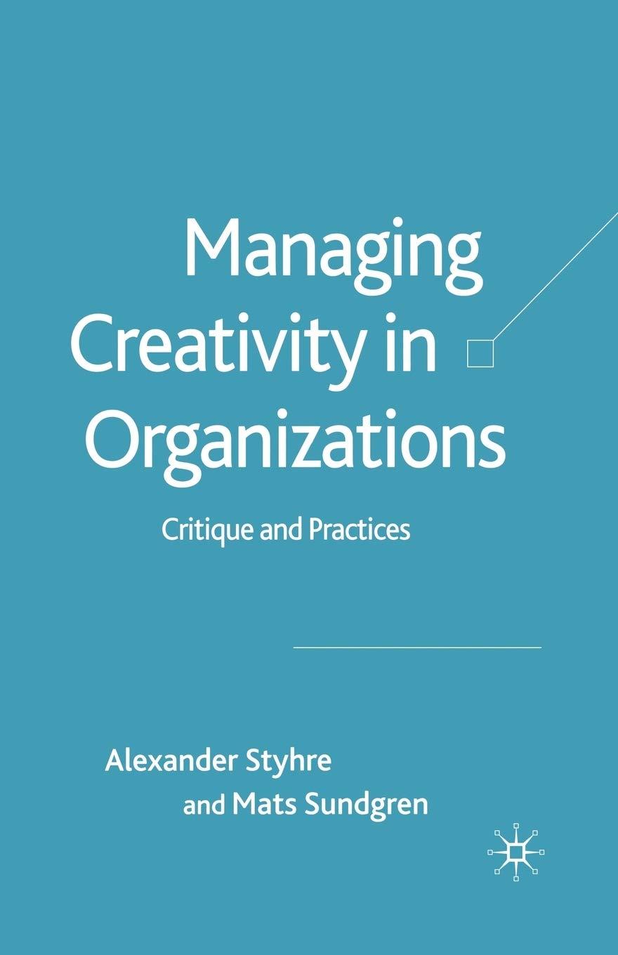 managing creativity in organizations critique and practices 1st edition a. styhre, m. sundgren 1349524557,