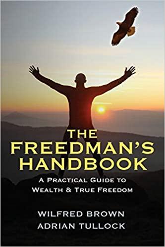 the freedmans handbook a practical guide to wealth 1st edition wilfred brown, adrian tullock 1478748400,
