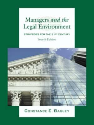 managers and the legal environment strategies for the 21st century 4th edition constance e. bagley, diane w.