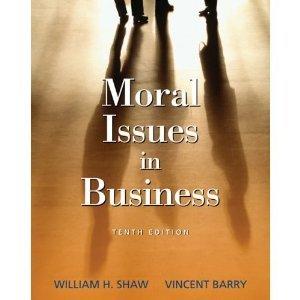 moral issues in business 10th edition william h shaw, vincent barry 049500717x, 9780495007173