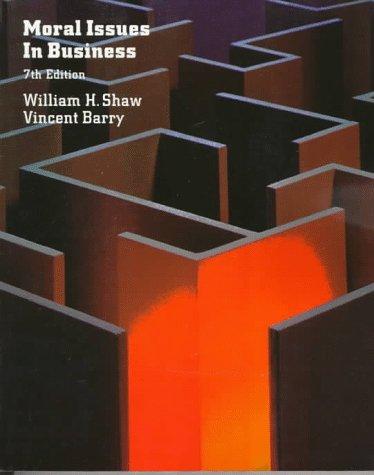 moral issues in business 7th edition william h. shaw, vincent barry 0534524524, 978-0534524524