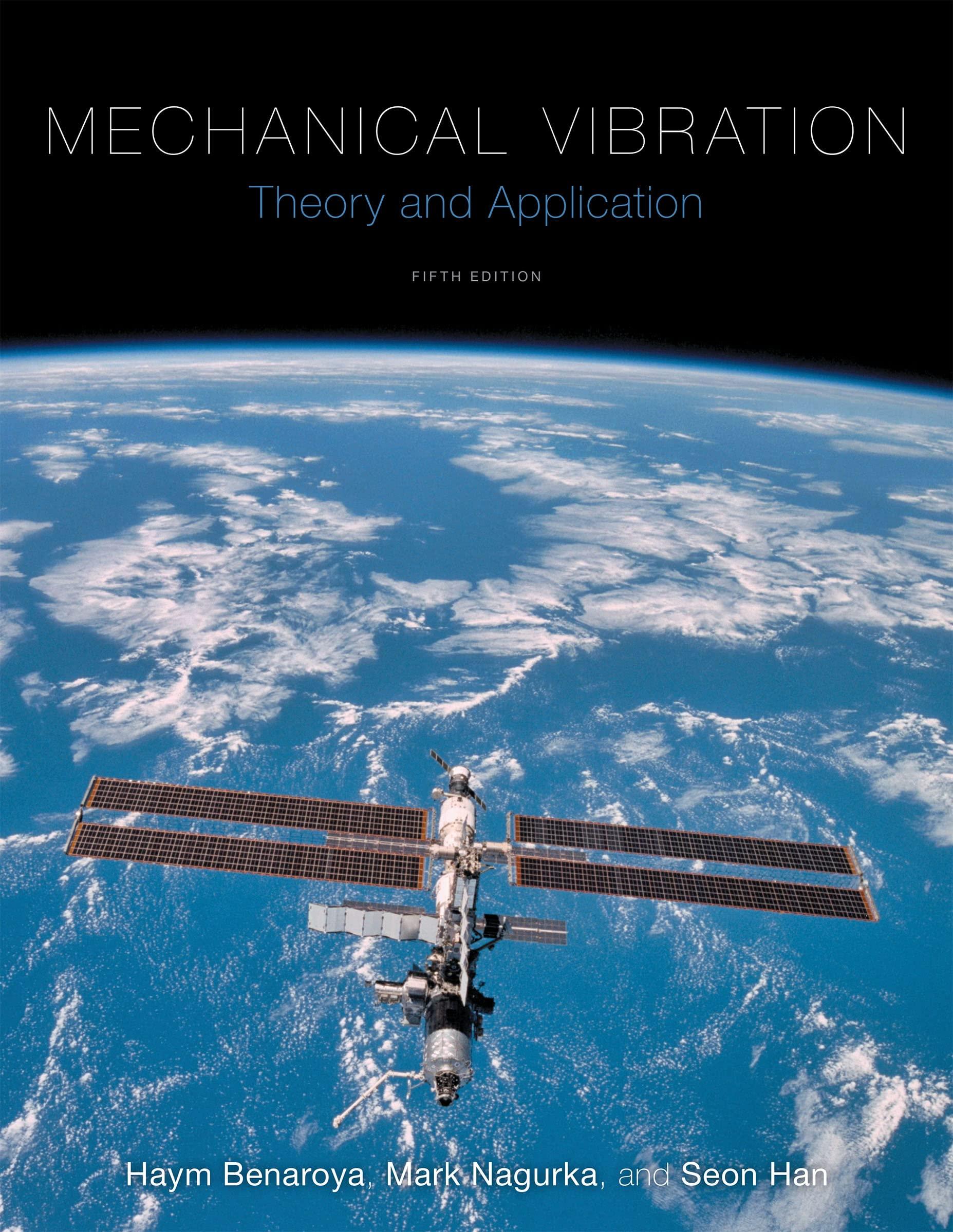 mechanical vibration theory and application 5th edition haym benaroya, mark l nagurka, seon mi han