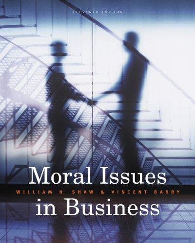 moral issues in business 11th edition william h. shaw, vincent barry 0495604690, 978-0495604693