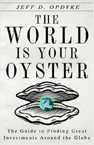 the world is your oyster the guide to finding great investments around the globe 1st edition jeff d. opdyke