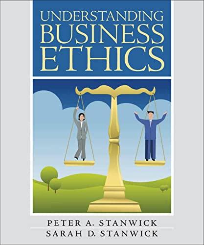 understanding business ethics 1st edition peter stanwick, sarah stanwick 013173542x, 978-0131735422