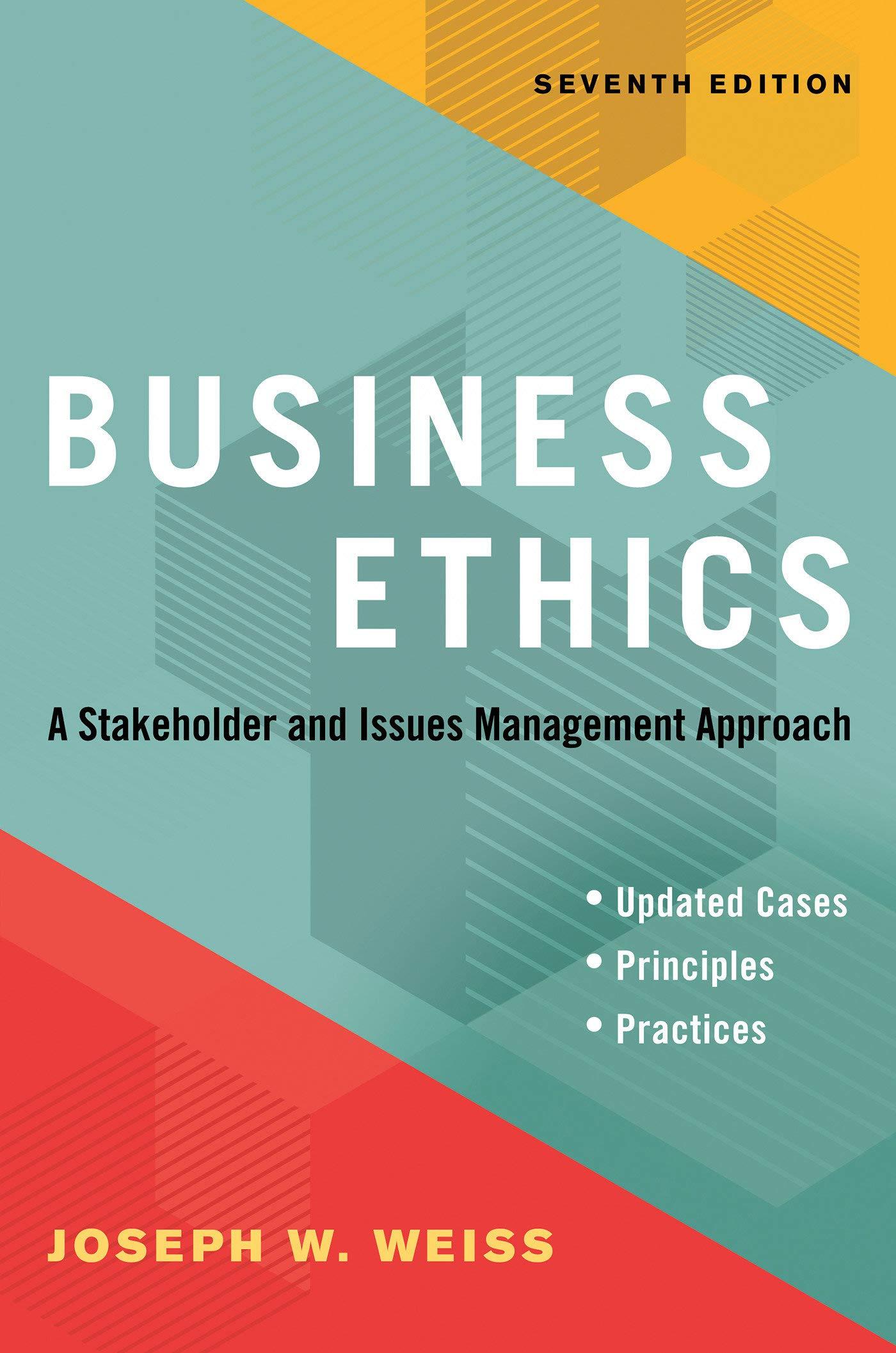 business ethics a stakeholder and issues management approach 7th edition joseph w. weiss 1523091541,