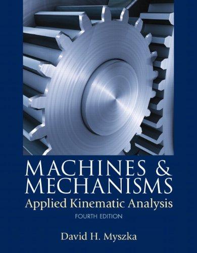 machines and mechanisms applied kinematic analysis 4th edition david myszka 0132157802, 978-0132157803