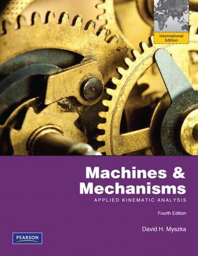 machines and mechanisms applied kinematic analysis 4th international edition david h. myszka 0132729733,