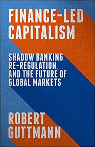 finance led capitalism shadow banking re regulation and the future of global markets 1st edition robert