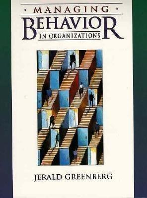 managing behavior in organizations 1st edition jerrold s. greenberg 020516322x, 9780205163229