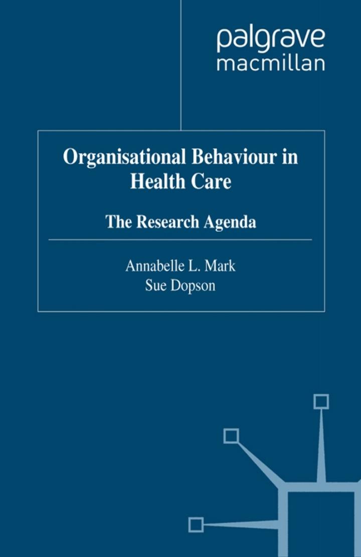 organisational behaviour in health care the research agenda 1st edition annabelle mark, sue dopson