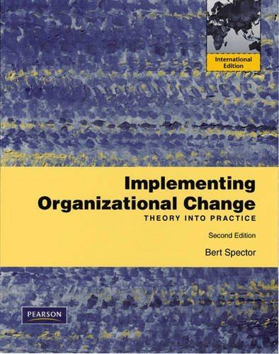 implementing organizational change theory into practice 2nd international edition bert spector 013701306x,