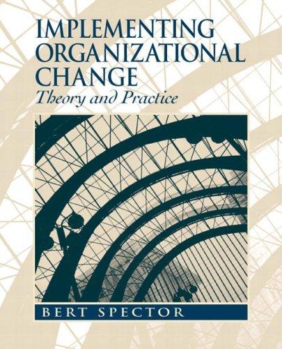 implementing organizational change theory and practice 1st edition bert spector 0131477978, 978-0131477971