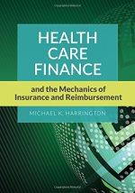 health care finance and the mechanics of insurance and reimbursement 1st edition michael k. harrington