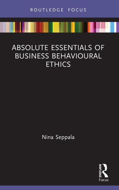 absolute essentials of business behavioural ethics 1st edition nina seppala 0367558262, 9780367558260