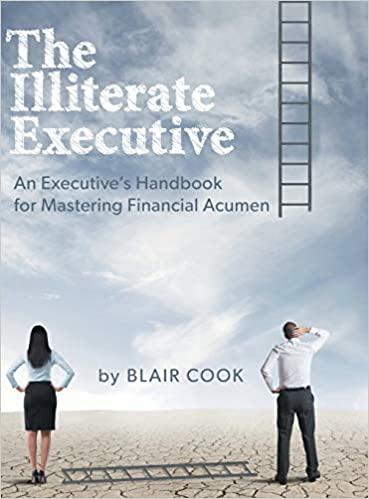 the illiterate executive an executives handbook for mastering financial acumen 1st edition blair cook