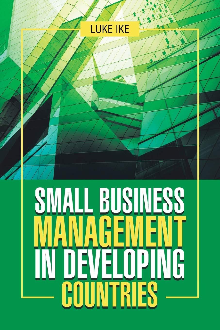 small business management in developing countries 1st edition luke ike 1543490956, 9781543490954