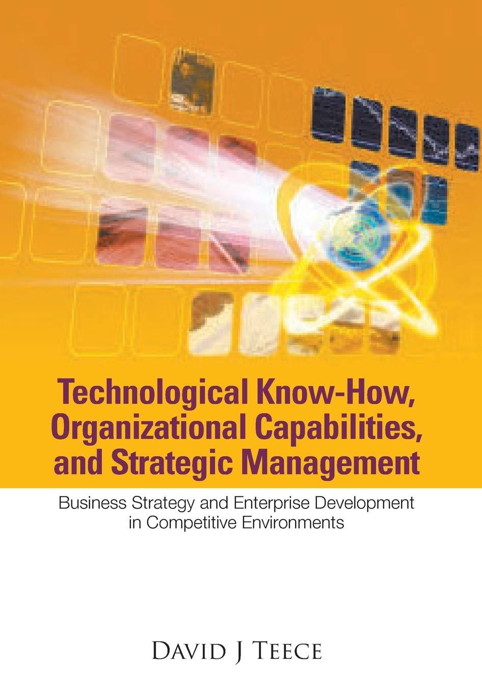 technological know how organizational capabilities and strategic management 1st edition david j teece