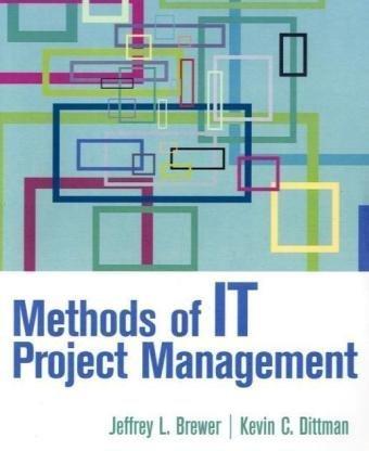 methods of it project management 1st edition jeffrey l. brewer, kevin c. dittman 0132367254, 978-0132367257