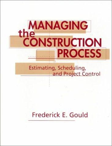 managing the construction process estimating scheduling and project control 1st edition frederick e. gould