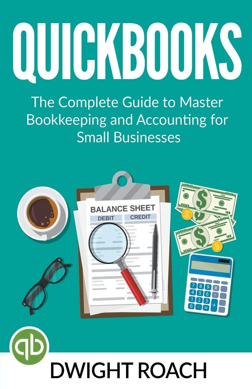 quickbooks the complete guide to master bookkeeping and accounting for small businesses 1st edition dwight