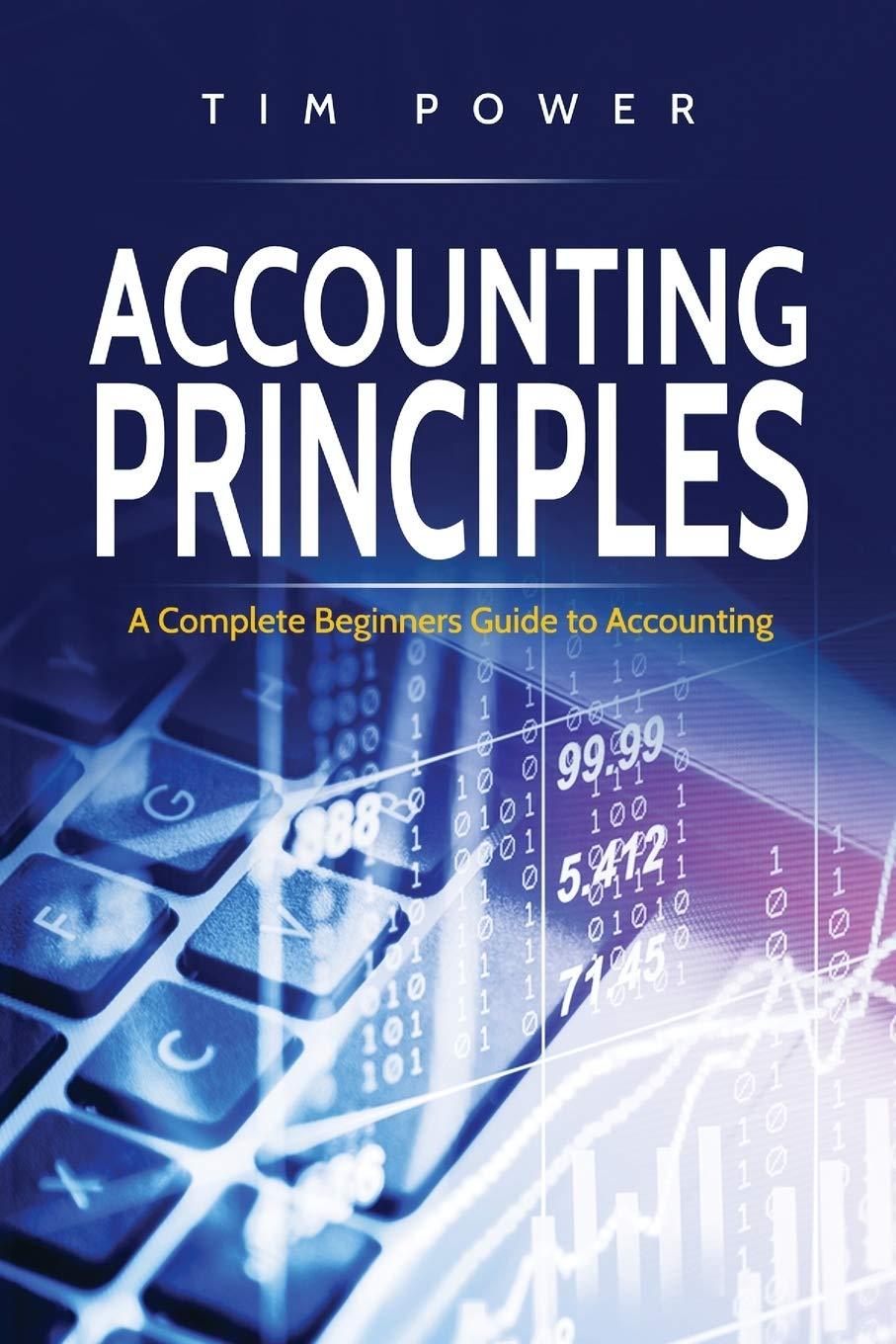 accounting principles a complete beginners guide to accounting 1st edition tim power 1801490015,