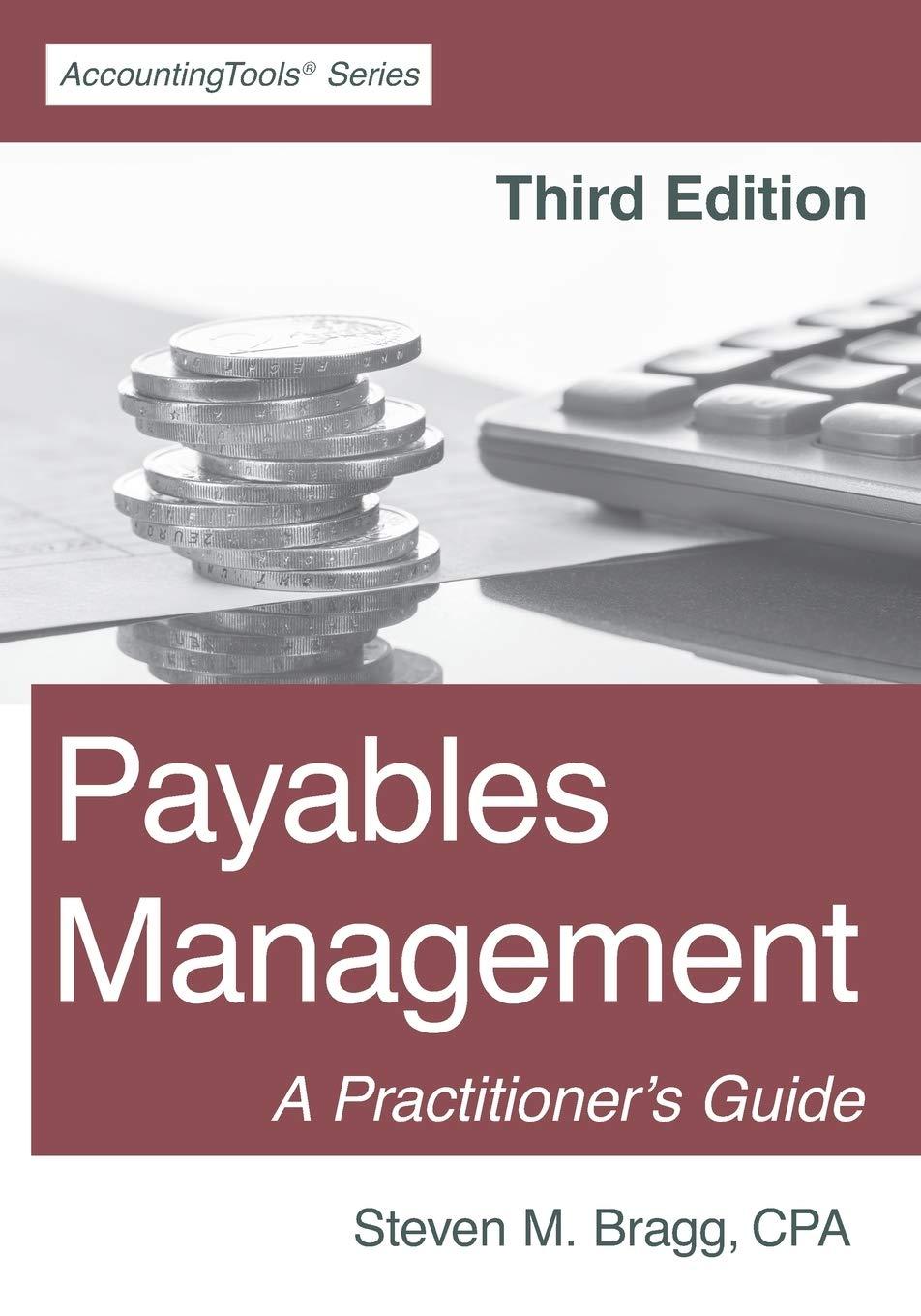 payables management a practitioners guide 3rd edition steven m. bragg 1642210501, 978-1642210507