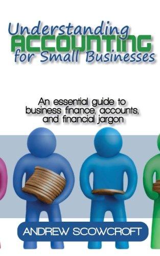 understanding accounting for small businesses 1st edition andrew scowcroft 1909129658, 978-1909129658