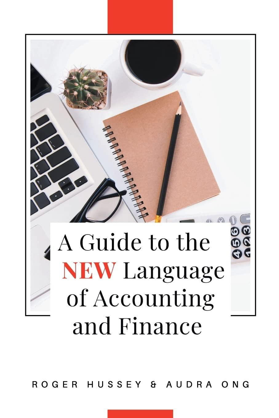 a guide to the new language of accounting and finance 1st edition roger hussey, audra ong 163742129x,