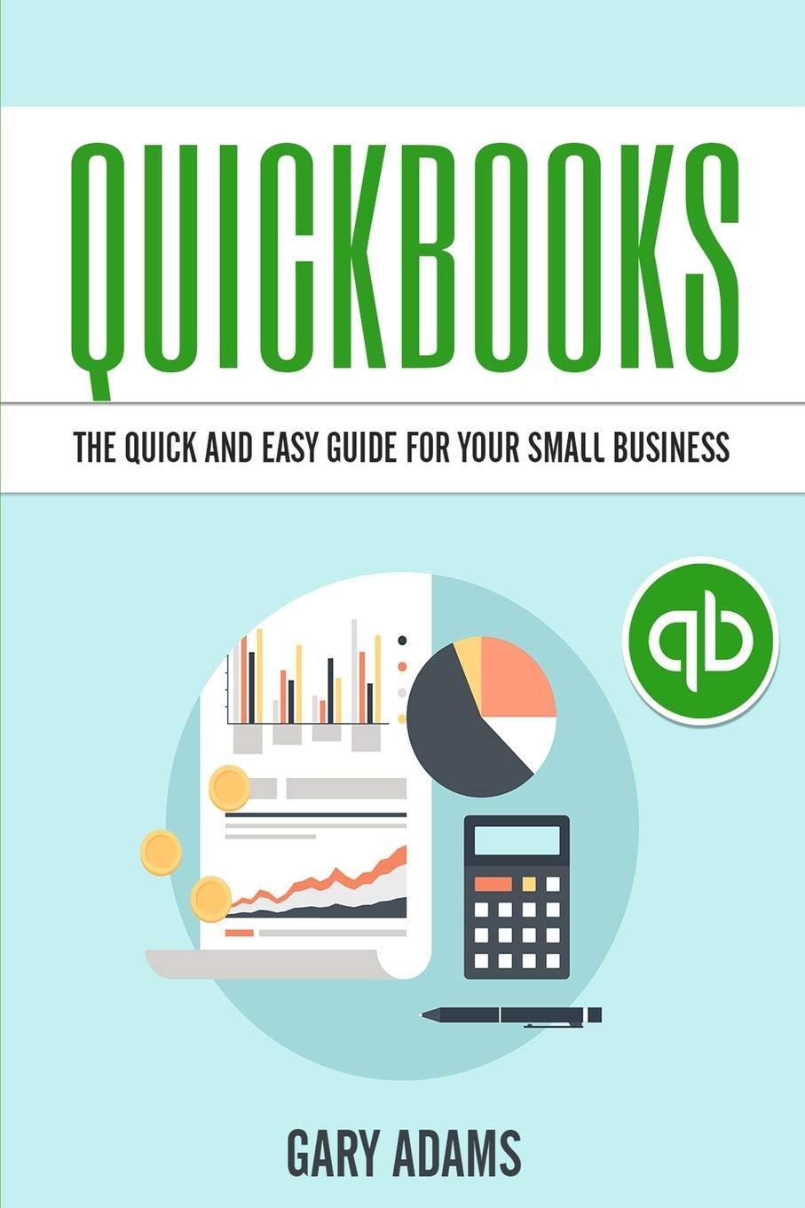quickbooks the quick and easy quickbooks guide for your small business 1st edition gary adams 1952117836,