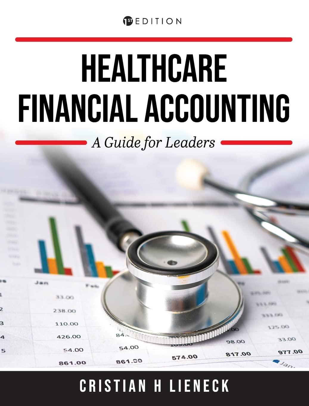 healthcare financial accounting a guide for leaders 1st edition cristian h lieneck 1793562822, 978-1793562821