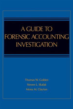 a guide to forensic accounting investigation 1st edition steven l. skalak, mona m. clayton, thomas w. golden