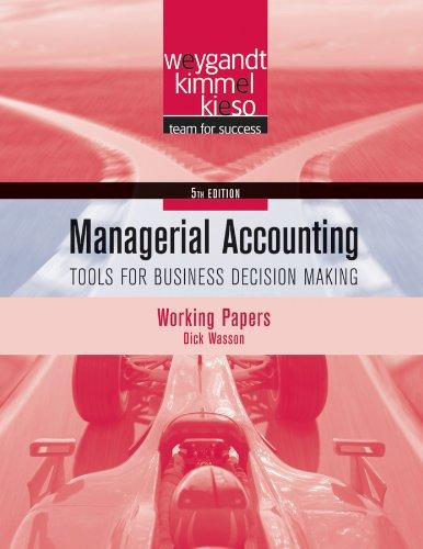 working papers managerial accounting tools for business decision making 5th edition jerry j. weygandt, paul