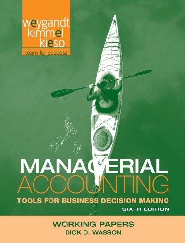 working papers managerial accounting tools for business decision making 6th edition jerry j. weygandt, paul