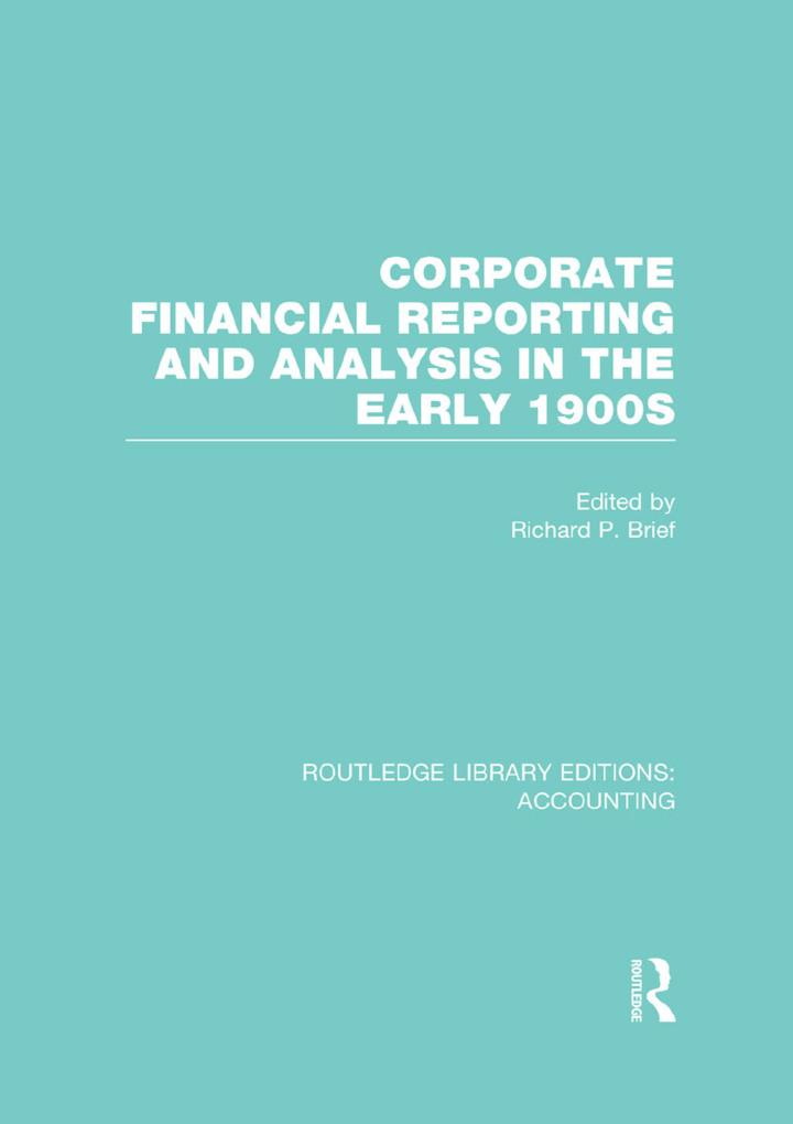 corporate financial reporting and analysis in the early 1900s 1st edition richard brief 0415870283,