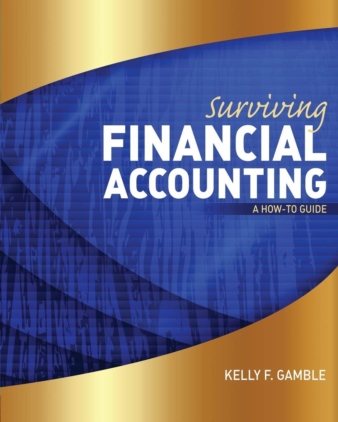surviving financial accounting a how to guide 1st edition kelly gamble 152491651x, 978-1524916510