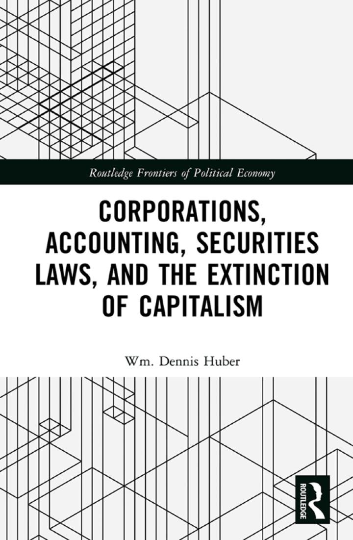 corporations accounting securities laws and the extinction of capitalism 1st edition wm. dennis huber