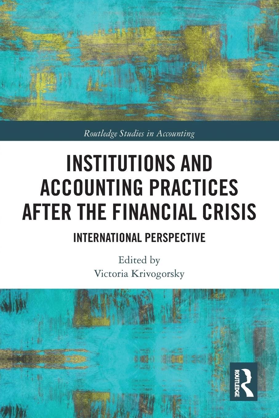 institutions and accounting practices after the financial crisis 1st edition victoria krivogorsky 0367786877,