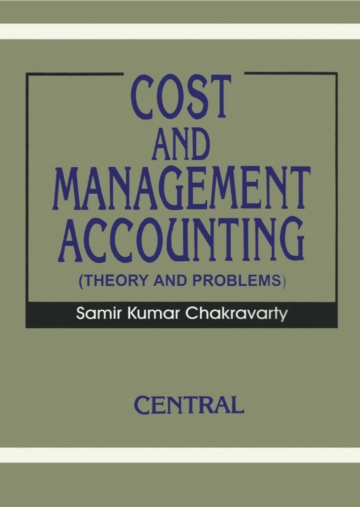 cost and management accounting theory and problems 1st edition samir kumar chakravarty 1642875546,