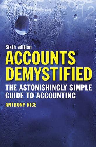 accounts demystified the astonishingly simple guide to accounting 6th edition anthony rice 0273744704,